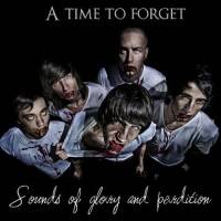 A Time To Forget : Sounds of Glory and Perdition